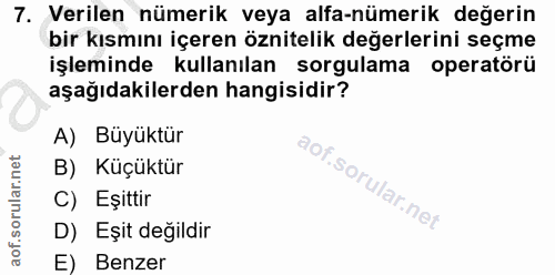 7. soru: Verilen nümerik veya alfa-nümerik değerin bir kısmını içeren öznitelik değerlerini seçme işleminde kullanılan sorgula…