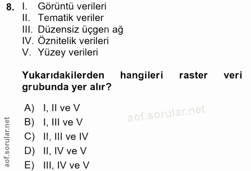 8. soru: I. Görüntü verileri II. Tematik veriler IlI. Düzensiz üçgen ağ IV. Öznitelik verileri V. Yüzey verileri Yukarıdakiler…