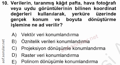 10. soru: Verilerin, taranmış kâğıt pafta, hava fotoğrafı veya uydu görüntülerinin bilinen koordinat değerleri kullanılarak, ye…