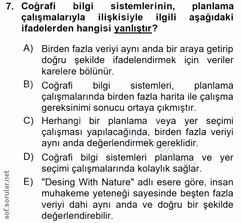 7. soru: Coğrafi bilgi sistemlerinin, planlama çalışmalarıyla ilişkisiyle ilgili aşağıdaki ifadelerden hangisi yanlıştır? A) B…