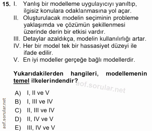 15. soru: I. Yanlış bir modelleme uygulayıcıyı yanıltıp, ilgisiz konulara odaklanmasına yol açar. II. Oluşturulacak modelin seç…