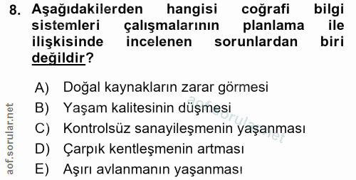 8. soru: Aşağıdakilerden hangisi coğrafi bilgi sistemleri çalışmalarının planlama ile ilişkisinde incelenen sorunlardan biri d…
