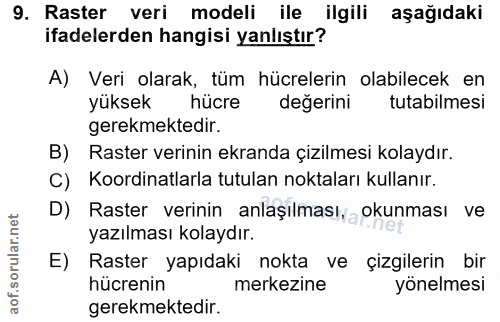 9. soru: Raster veri modeli ile ilgili aşağıdaki ifadelerden hangisi yanlıştır? A) Veri olarak, tüm hücrelerin olabilecek en y…