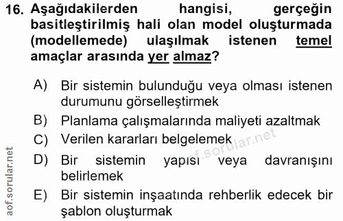 16. soru: Aşağıdakilerden hangisi, gerçeğin basitleştirilmiş hali olan model oluşturmada (modellemede) ulaşılmak istenen temel…