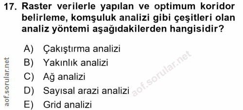 17. soru: Raster verilerle yapılan ve optimum koridor belirleme, komşuluk analizi gibi çeşitleri olan analiz yöntemi aşağıdakil…