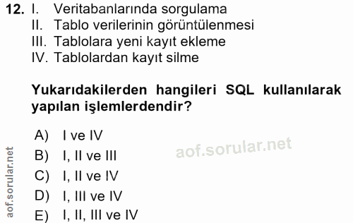 12. soru: I. Veritabanlarında sorgulama II. Tablo verilerinin görüntülenmesi IlI. Tablolara yeni kayıt ekleme IV. Tablolardan k…