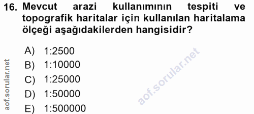 16. soru: Mevcut arazi kullanımının tespiti ve topografik haritalar için kullanılan haritalama ölçeği aşağıdakilerden hangisidi…