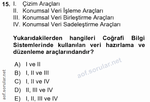 15. soru: I. Çızım Araçları II. Konumsal Veri İşleme Araçları III. Konumsal Veri Birleştirme Araçları IV. Konumsal Veri Sadeleş…