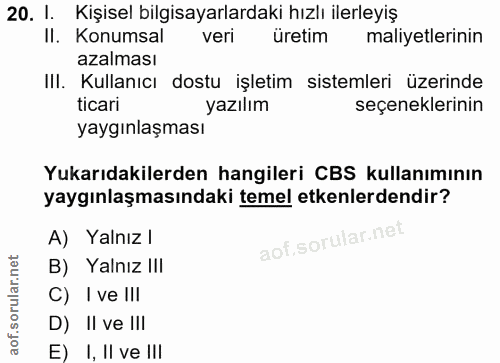 20. soru: I. Kişisel bilgisayarlardaki hızlı ilerleyiş II. Konumsal veri üretim maliyetlerinin azalması III. Kullanıcı dostu iş…