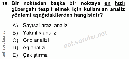 19. soru: Bir noktadan başka bir noktaya en hızlı güzergahı tespit etmek için kullanılan analiz yöntemi aşağıdakilerden hangisi…