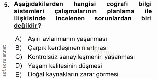 5. soru: Aşağıdakilerden hangisi coğrafi bilgi sistemleri çalışmalarının planlama ile ilişkisinde incelenen sorunlardan biri d…