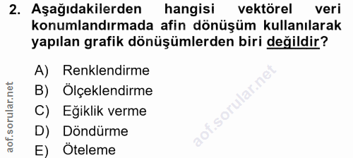 2. soru: Aşağıdakilerden hangisi vektörel veri konumlandırmada afin dönüşüm kullanılarak yapılan grafik dönüşümlerden biri değ…