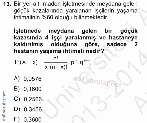 13. soru: Bir yer altı maden işletmesinde meydana gelen göçük kazalarında yaralanan işçilerin yaşama ihtimalinin %60 olduğu bil…