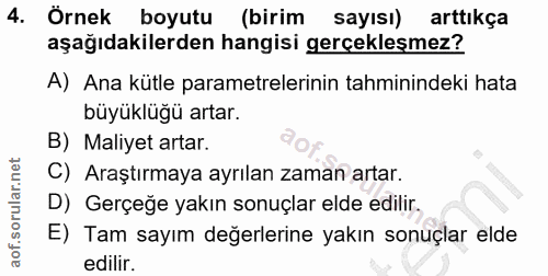 4. soru: Örnek boyutu (birim sayısı) arttıkça aşağıdakilerden hangisi gerçekleşmez? A) Ana kütle parametrelerinin tahminindeki…
