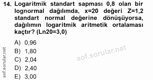 14. soru: Logaritmik standart sapması 0,8 olan bir lognormal dağılımda, X=20 değeri Z=1,2 standart normal değerine dönüşüyorsa,…