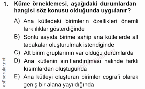1. soru: Küme örneklemesi, aşağıdaki durumlardan hangisi söz konusu olduğunda uygulanır? A) Ana kütledeki birimlerin özellikle…