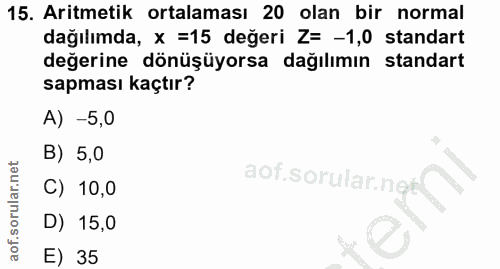 15. soru: Aritmetik ortalaması 20 olan bir normal dağılımda, x =15 değeri Z= -1,0 standart değerine dönüşüyorsa dağılımın stand…