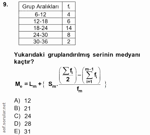 9. soru: Grup Aralıkları fi 6-12 4 12-18 18-24 24-30 8 30-36 2 Yukarıdaki gruplandırılmış serinin medyanı kaçtır? M. = Lm+{ Sm…