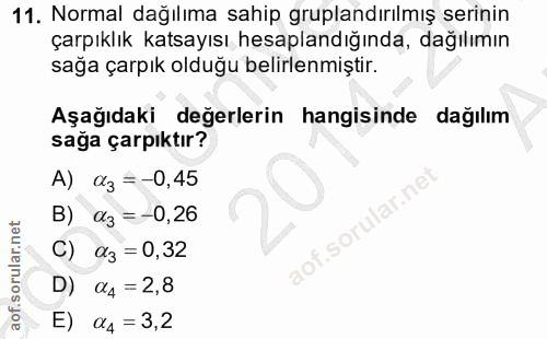 11. soru: Normal dağılıma sahip gruplandırılmış serinin çarpıklık katsayısı hesaplandığında, dağılımın sağa çarpık olduğu belir…