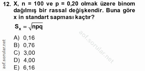 12. soru: X, n = 100 ve p = 0,20 olmak üzere binom dağılmış bir rassal değişkendir. Buna göre x in standart sapması kaçtır? Sx=…