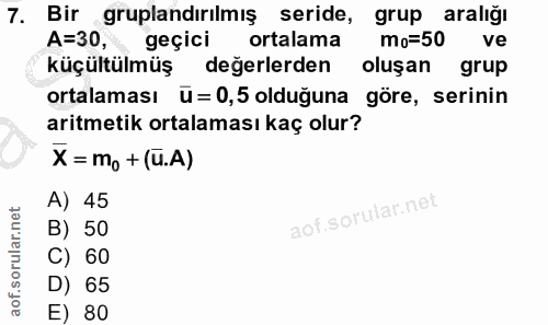 7. soru: Bir gruplandırılmış seride, grup aralığı A=30, geçici ortalama mo=50 ve küçültülmüş degerlerden oluşan grup ortalamas…
