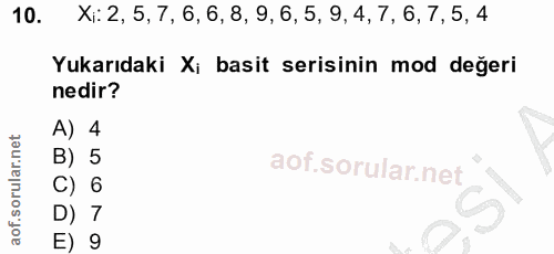 10. soru: Xi: 2, 5, 7, 6, 6, 8, 9, 6, 5, 9, 4, 7, 6, 7, 5, 4 Yukarıdaki Xi basit serisinin mod değeri nedir? A) 4 B) 5 C) 6 D)…