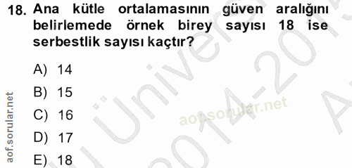 18. soru: Ana kütle ortalamasının güven aralığını belirlemede örnek birey sayısı 18 ise serbestlik sayısı kaçtır? A) 14 B) 15 r…