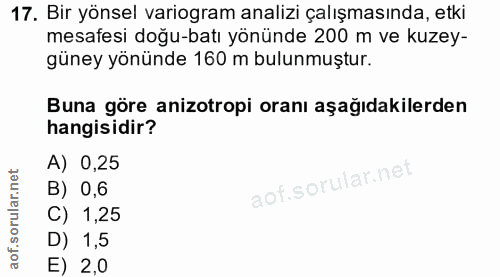 17. soru: Bir yönsel variogram analizi çalışmasında, etki mesafesi doğu-batı yönünde 200 m ve kuzey- güney yönünde 160 m bulunm…