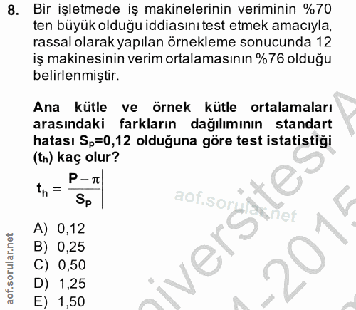 8. soru: Bir işletmede iş makinelerinin veriminin %70 ten büyük olduğu iddiasını test etmek amacıyla, rassal olarak yapılan ör…