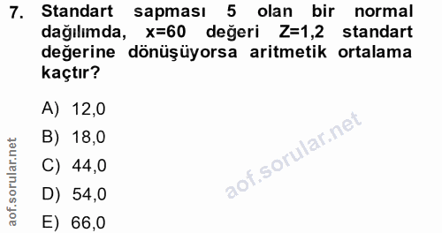 7. soru: Standart sapması 5 olan bir normal dağılımda, x=60 değeri Z=1,2 standart değerine dönüşüyorsa aritmetik ortalama kaçt…