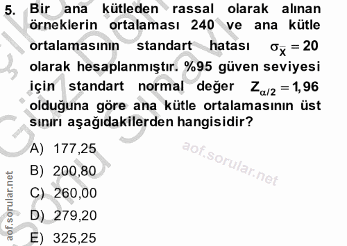 5. soru: Bir ana kütleden• rassal olarak alınan örneklerin ortalaması 240 ve ana kütle ortalamasının standart hatası x = 20 ol…