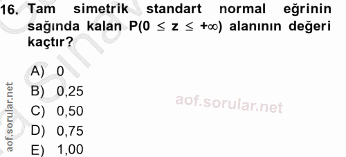 16. soru: Tam simetrik standart normal eğrinin sağında kalan P(0 ≤ z ≤ t00) alanının değeri kaçtır? A) 0 B) 0,25 C) 0,50 D) 0,7…