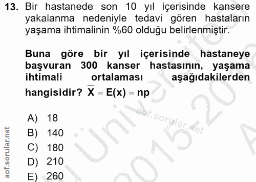 13. soru: Bir hastanede son 10 yıl içerisinde kansere yakalanma nedeniyle tedavi gören hastaların yaşama ihtimalinin %60 olduğu…