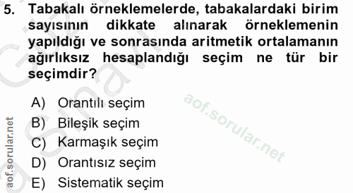 5. soru: Tabakalı örneklemelerde, tabakalardaki birim sayısının dikkate alınarak örneklemenin yapıldığı ve sonrasında aritmeti…