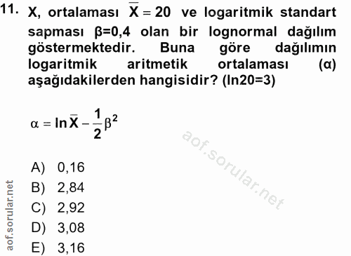11. soru: X, ortalaması X = 20 ve logaritmik standart sapması ß=0,4 olan bir lognormal dağılım göstermektedir. Buna göre dağılı…