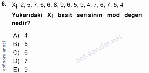 6. soru: Xj: 2, 5, 7,6, 6, 8, 9, 6, 5, 9, 4, 7, 6, 7,5,4 Yukarıdaki Xj basit serisinin mod değeri nedir? A) 4 B) 5 C) 6 D) 7 E) 9