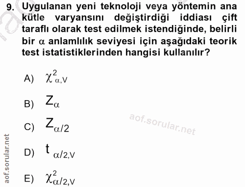 9. soru: Uygulanan yeni teknoloji veya yöntemin ana kütle varyansını değiştirdiği iddiası çift taraflı olarak test edilmek ist…