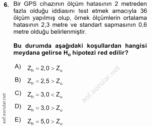 6. soru: Bir GPS cihazının ölçüm hatasının 2 metreden fazla olduğu iddiasını test etmek amacıyla 36 ölçüm yapılmış olup, örnek…