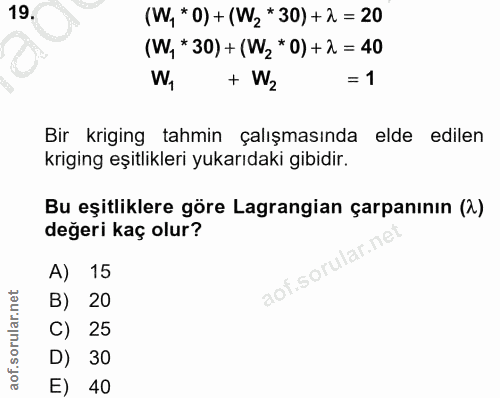 19. soru: (W, * O) + (W2*30) +2 = 20 (W,* 30) + (W2 *0) + 2 = 40 W, + W2 = 1 Bir kriging tahmin çalışmasında elde edilen krigin…