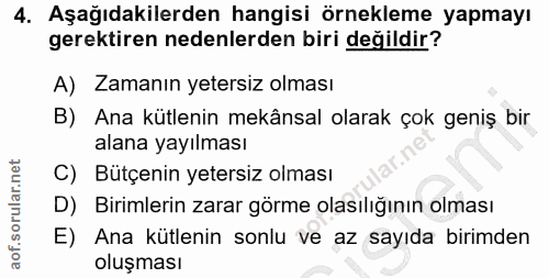 4. soru: Aşağıdakilerden hangisi örnekleme yapmayı gerektiren nedenlerden biri değildir? A) Zamanın yetersiz olması B) Ana küt…