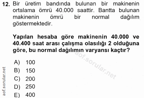 12. soru: Bir üretim bandında bulunan bir makinenin ortalama ömrü 40.000 saattir. Bantta bulunan makinenin ömrü bir normal dağı…