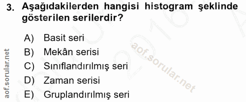 3. soru: Aşağıdakilerden hangisi histogram şeklinde gösterilen serilerdir? A) Basit seri B) Mekân serisi C) Sınıflandırılmış s…