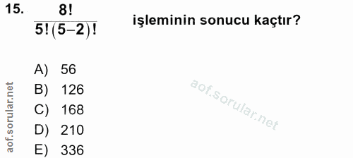15. soru: 5! (5-2)! işleminin sonucu kaçtır? A) 56 B) 126 C) 168 D) 210 E) 336