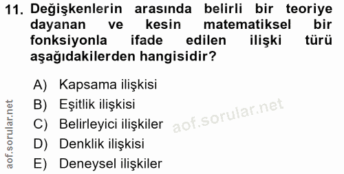 11. soru: Değişkenlerin arasında belirli bir teoriye dayanan ve kesin matematiksel bir fonksiyonla ifade edilen ilişki türü aşa…