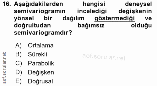 16. soru: Aşağıdakilerden hangisi deneysel semivariogramın incelediği değişkenin yönsel bir dağılım göstermediği ve doğrultudan…