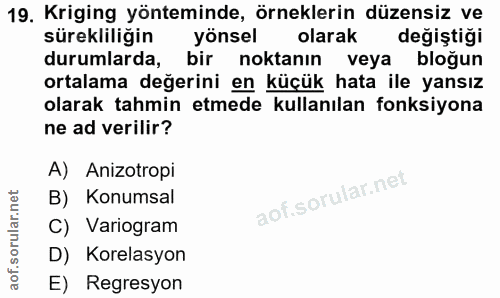19. soru: Kriging yönteminde, örneklerin düzensiz ve sürekliliğin yönsel olarak değiştiği durumlarda, bir noktanın veya bloğun…