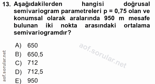 13. soru: Aşağıdakilerden hangisi doğrusal semivariogram parametreleri p = 0,75 olan ve konumsal olarak aralarında 950 m mesafe…