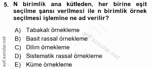 5. soru: N birimlik ana kütleden, her birine eşit seçilme şansı verilmesi ile n birimlik örnek seçilmesi işlemine ne ad verili…