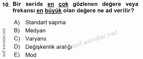 10. soru: Bir seride en çok gözlenen değere veya frekansı en büyük olan değere ne ad verilir? A) Standart sapma Medyan D) Değiş…