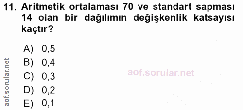 11. soru: Aritmetik ortalaması 70 ve standart sapması 14 olan bir dağılımın değişkenlik katsayısı kaçtır? A) 0,5 B) 0,4 C) 0,3…